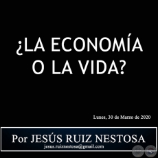 ¿LA ECONOMÍA O LA VIDA? - Por JESÚS RUIZ NESTOSA - Lunes, 30 de Marzo de 2020